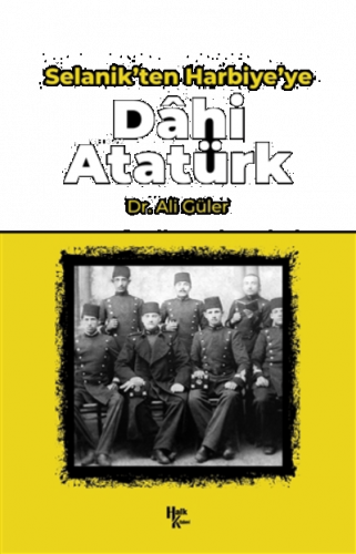 Selanik'ten Harbiye'ye Dahi Atatürk