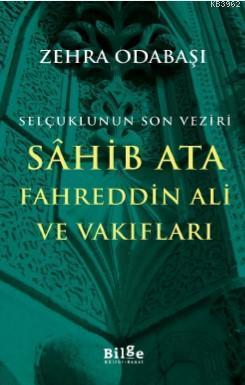 Selçuklunun Son Veziri Sahib Ata Fahreddin Ali ve Vakıfları