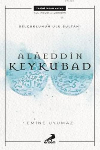 Selçuklu'nun Ulu Sultanı - Alâeddin Keykubat