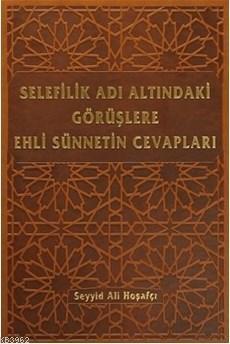 Selefilik Adı Altındaki Görüşlere Ehli Sünnetin Cevapları