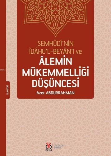 Semhudi'nin İdahu'l-Beyan'ı ve Alemin Mükemmelliği Düşüncesi