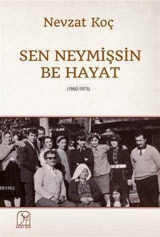 Sen Neymişsin Be Hayat (1950-1973)