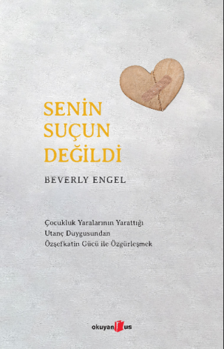 Senin Suçun Değildi ;Çocukluk Yaralarının Yarattığı Utanç Duygusundan 