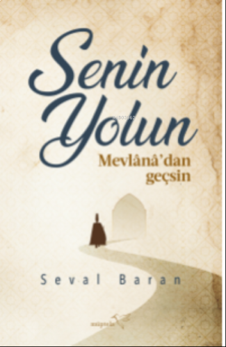 Senin Yolun Mevlânâ’dan Geçsin