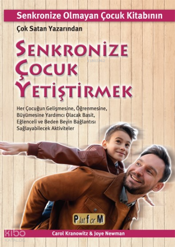 Senkronize Çocuk Yetiştirmek ;Senkronize Olmayan Çocuk Kitabının Çok Satan Yazarından Her Çocuğun Gelişmesine, Öğrenmesine, Büyümesine Yardımcı Olacak Basit, Eğlenceli Ve Beden Beyin Bağlantısı Sağlayabilecek Aktiviteler