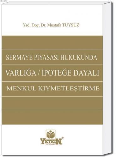 Sermaye Piyasası Hukukunda Varlığa / İpoteğe Dayalı Menkul Kıymetleşti