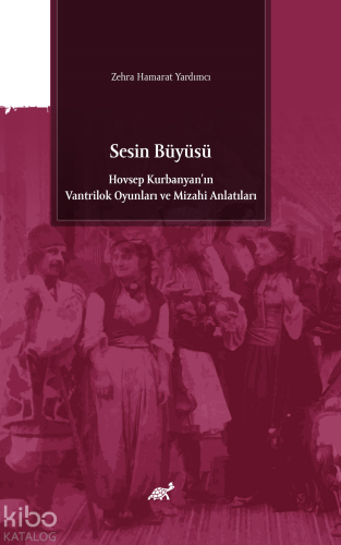 Sesin Büyüsü;Hovsep Kurbanyan'ın Vantrilok Oyunları ve Mizahi Anlatıla