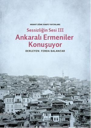 Sessizliğin Sesi III- Ankaralı Ermeniler Konuşuyor