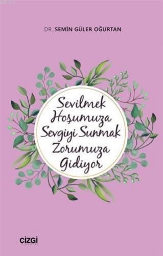 Sevilmek Hoşumuza Sevgiyi Sunmak Zorumuza Gidiyor