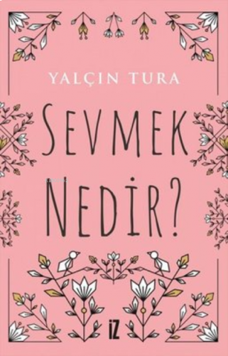 Sevmek Nedir?