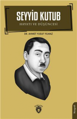 Seyyid Kutub Hayatı Ve Düşüncesi Biyografi