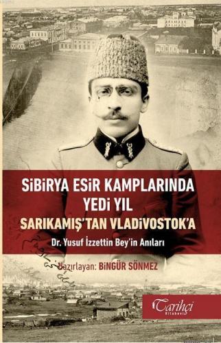 Sibirya Esir Kamplarında Yedi Yıl Sarıkamış'tan Vladivostok'a Dr. Yusu