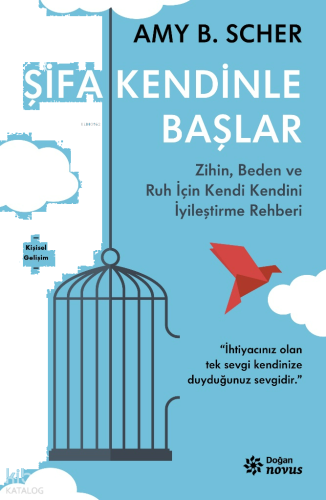 Şifa Kendinle Başlar;Zihin, Beden ve Ruh İçin Kendi Kendini İyileştirm