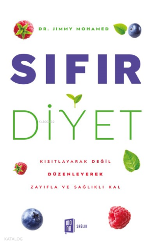 Sıfır Diyet;Kısıtlayarak Değil Düzenleyerek Zayıfla ve Sağlıklı Kal