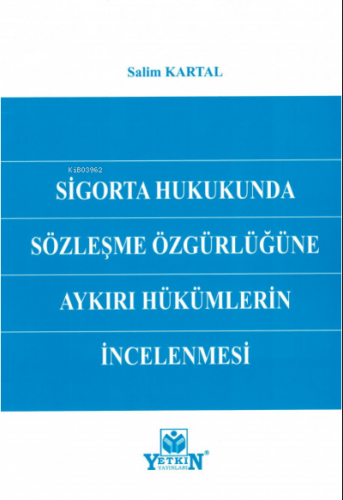 Sigorta Hukukunda Sözleşme Özgürlüğüne Aykırı Hükümlerin İncelenmesi