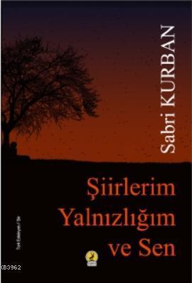 Şiiirlerim Yanlızlığım ve Ben