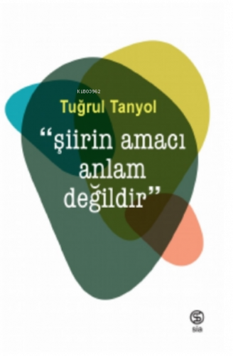 “Şiirin Amacı Anlam Değildir”