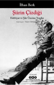 Şiirin Çizdiği - Edebiyat Ve Şiir Üzerine Yazılar