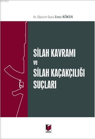 Silah Kavramı ve Silah Kaçakçılığı Suçları