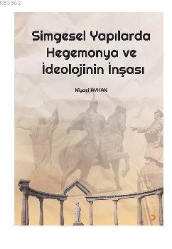 Simgesel Yapılarda Hegemonya ve İdeolojinin İnşası