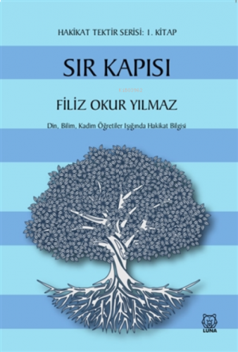 Sır Kapısı - Hakikat Tektir Serisi: 1. Kitap ;Din, Bilim, Kadim Öğreti