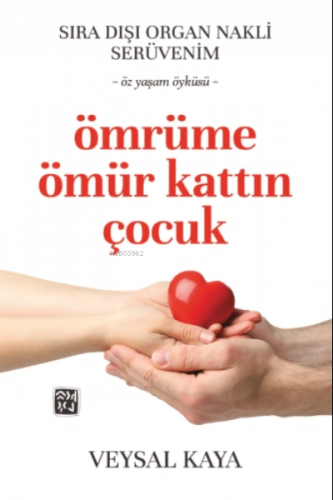 Sıra Dışı Bir Organ Nakli Serüveni - Ömrüme Ömür Kattın Çocuk