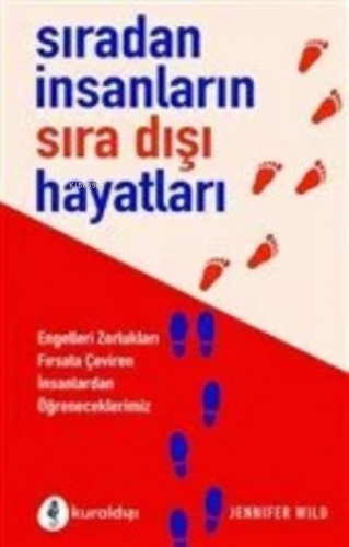 Sıradan İnsanların Sıra Dışı Hayatları ;Engelleri Zorlukları Fırsata Ç