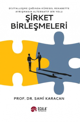 Şirket Birleşmeleri;Dijitalleşme Çağında Küresel Rekabette Ayrışmanın 