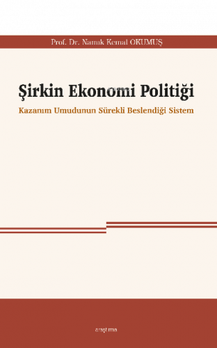 Şirkin Ekonomi Politiği;Kazanım Umudunun Sürekli Beslendiği Sistem