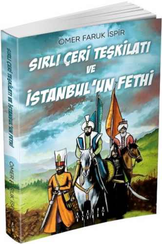 Sırlı Çeri Teşkilatı ve İstanbul'un Fethi