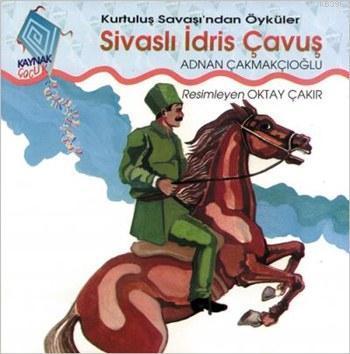 Sivaslı İdris Çavuş; Kurtuluş Savaşı'ndan Öyküler