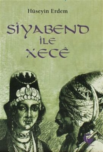 Siyabend ile Xece Kürt Halk Yazınından Türkülü Bir Aşk Öyküsü