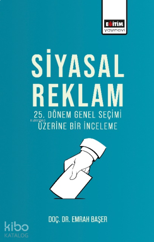 Siyasal Reklam;25. Dönem Genel Seçimi Üzerine Bir İnceleme