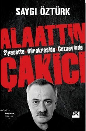 Siyasette Bürokraside Cezaevinde Alaattin Çakıcı