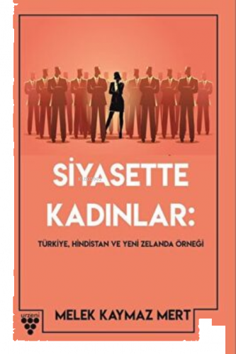 Siyasette Kadınlar: Türkiye, Hindistan Ve Yeni Zelanda Örneği