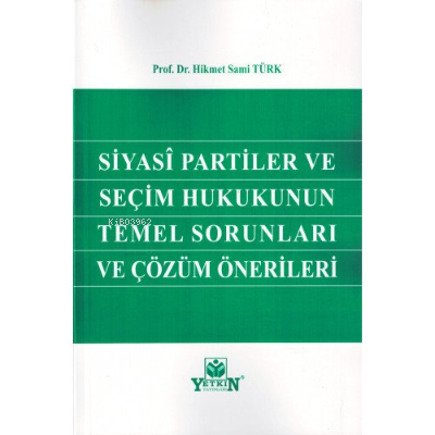 Siyasi Partiler ve Seçim Hukukunun Temel Sorunları ve Çözüm Önerileri