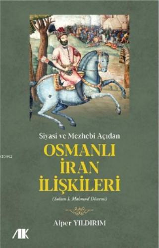 Siyasi ve Mezhebi Açıdan Osmanlı İran İlişkileri