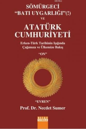 Sömürgeci Batı Uygarlığı ve Atatürk Cumhuriyeti; ERken Türk Tarihinin 