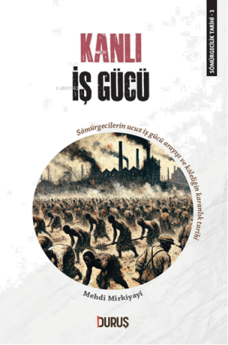 Sömürgecilik Tarihi 3 - Kanlı İş Gücü;Sömürgecilerin Ucuz İş Gücü Arayışı Ve Köleliğin Karanlık Tarihi