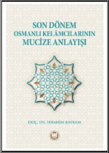 Son Dönem Osmanlı Kelamcılarının Mucize Anlayışı