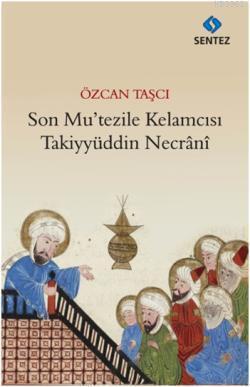 Son Mutezile Kelamcısı Takiyyüddün Necrani