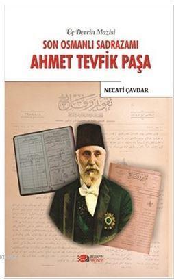 Son Osmanlı Sadrazamı Ahmet Tevfik Paşa