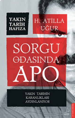 Sorgu Odasında Apo;Yakın Tarihin Karanlıkları Aydınlanıyor