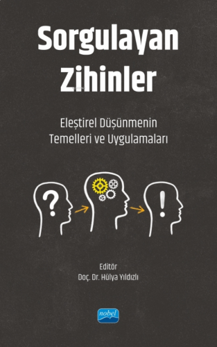 Sorgulayan Zihinler ;Eleştirel Düşünmenin Temelleri ve Uygulamaları