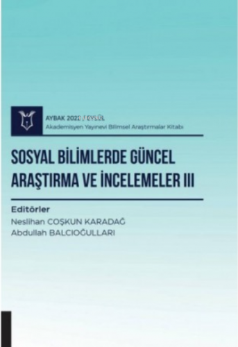 Sosyal Bilimlerde Güncel Araştırma ve İncelemeler III ( AYBAK 2022 Eyl