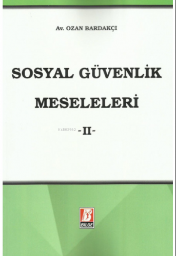 Sosyal Güvenlik Meseleleri – II –