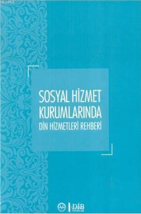 Sosyal Hizmet Kurumlarında Din Hizmetleri Rehberi