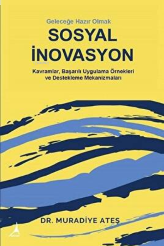 Sosyal İnovasyon;Kavramlar, Başarılı Uygulama Örnekleri Ve destekleme 