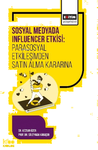 Sosyal Medyada Influencer Etkisi: Parasosyal Etkileşimden Satın Alma Kararına