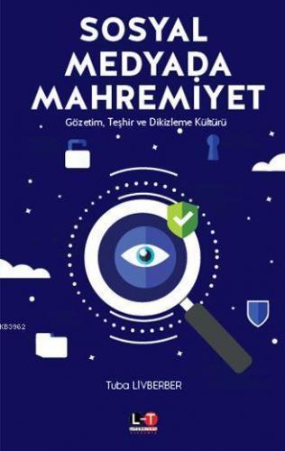 Sosyal Medyada Mahremiyet; Gözetim, Teşhir ve Dikizleme Kültürü